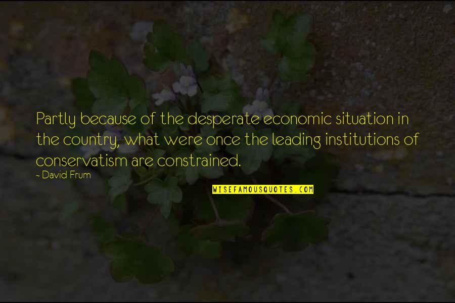 Spongebob And Patrick Stupid Quotes By David Frum: Partly because of the desperate economic situation in