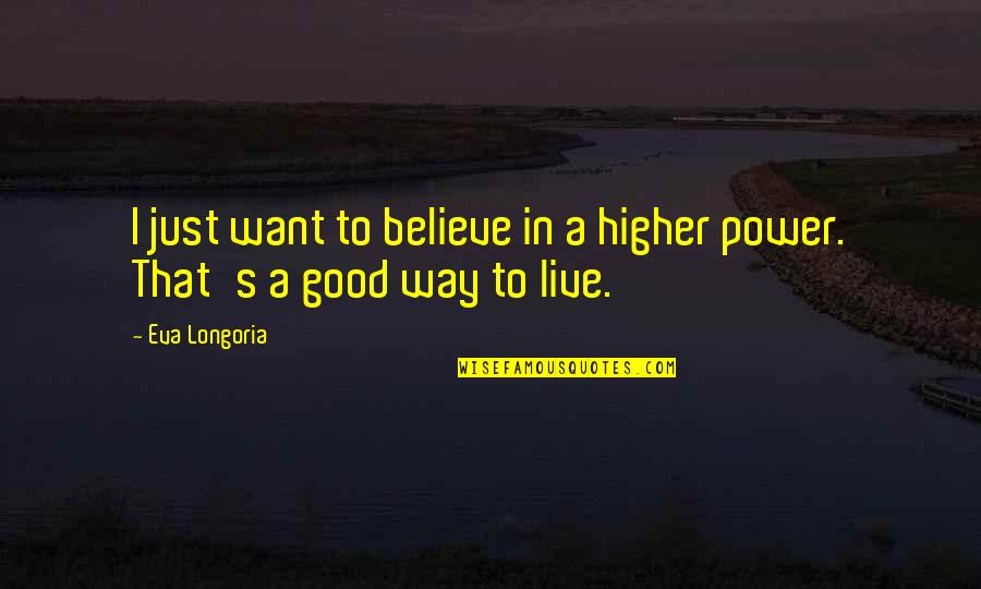 Spongebob Free Balloon Day Quotes By Eva Longoria: I just want to believe in a higher