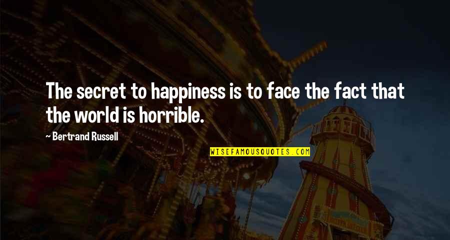 Spongebob Moments Quotes By Bertrand Russell: The secret to happiness is to face the Spongebob Moments Quotes By Bertrand Russell: The secret to happiness is to face the