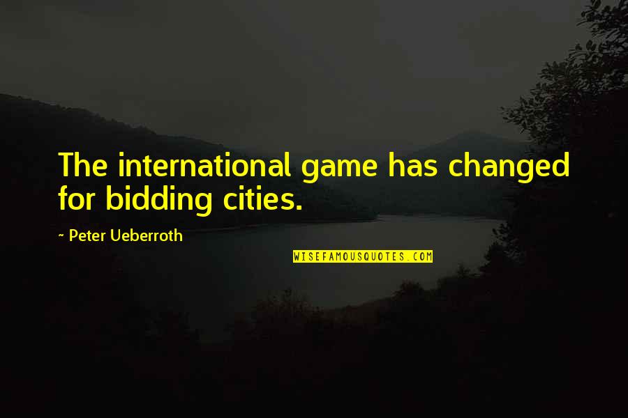 Spongebob Moss Quote Quotes By Peter Ueberroth: The international game has changed for bidding cities.