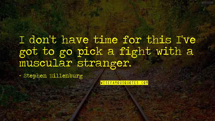Spongebob Quotes By Stephen Hillenburg: I don't have time for this I've got