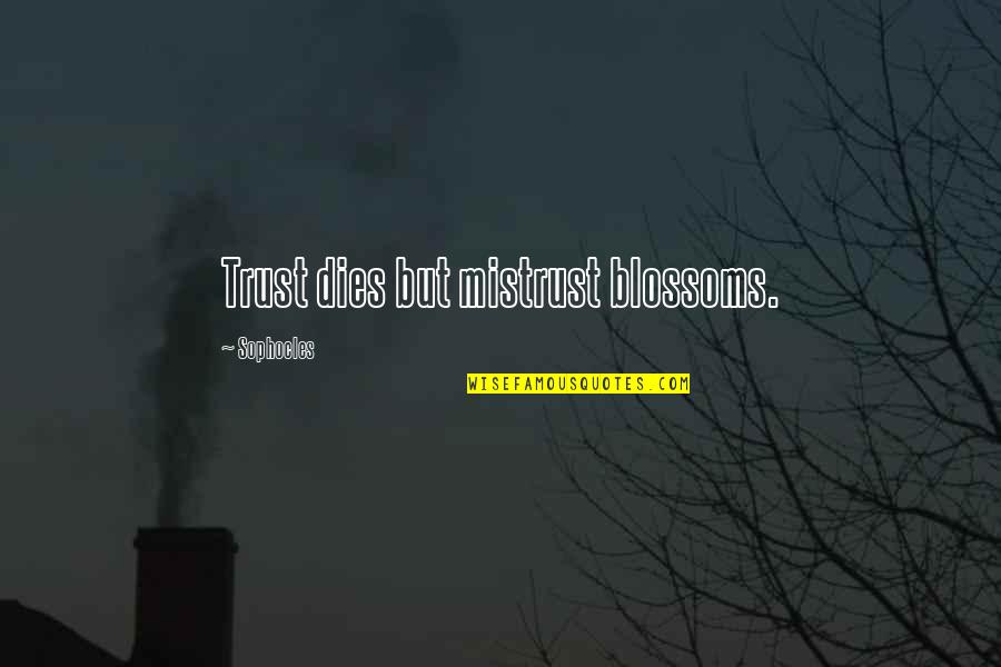 Spongebob Scenes Quotes By Sophocles: Trust dies but mistrust blossoms.