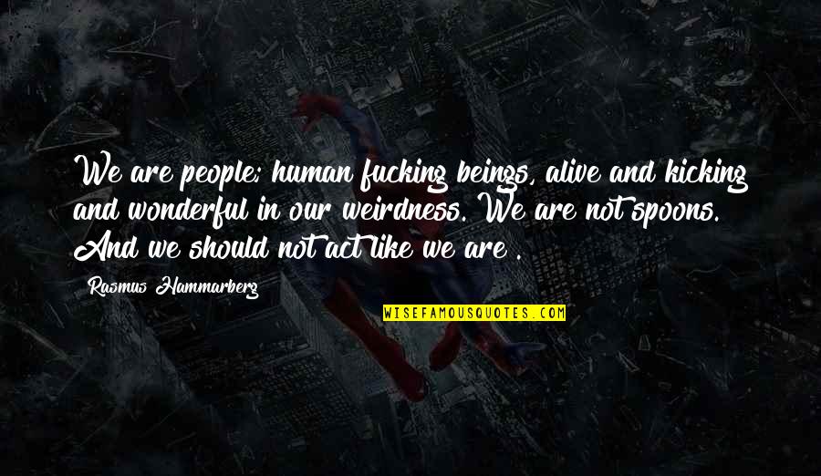 Spongebob Suds Episode Quotes By Rasmus Hammarberg: We are people; human fucking beings, alive and