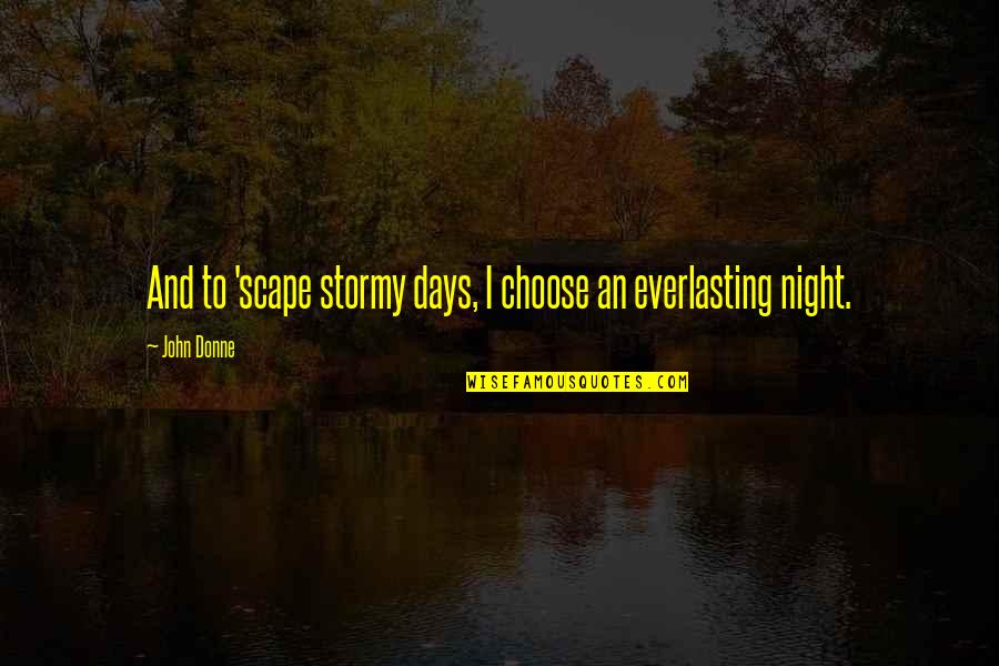 Sponges Examples Quotes By John Donne: And to 'scape stormy days, I choose an