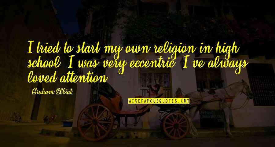Spongeslob Quotes By Graham Elliot: I tried to start my own religion in Spongeslob Quotes By Graham Elliot: I tried to start my own religion in