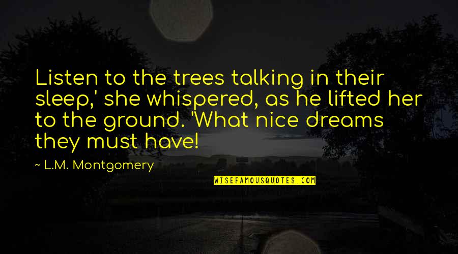 Spongey Quotes By L.M. Montgomery: Listen to the trees talking in their sleep,'