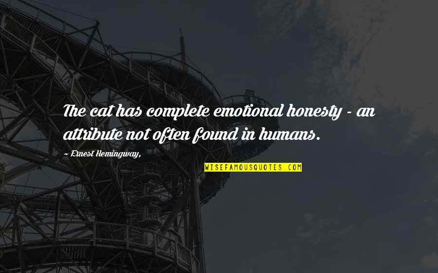 Spongiform Quotes By Ernest Hemingway,: The cat has complete emotional honesty - an
