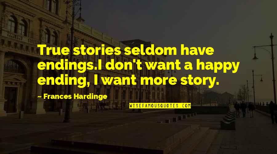 Sponging Off Parents Quotes By Frances Hardinge: True stories seldom have endings.I don't want a