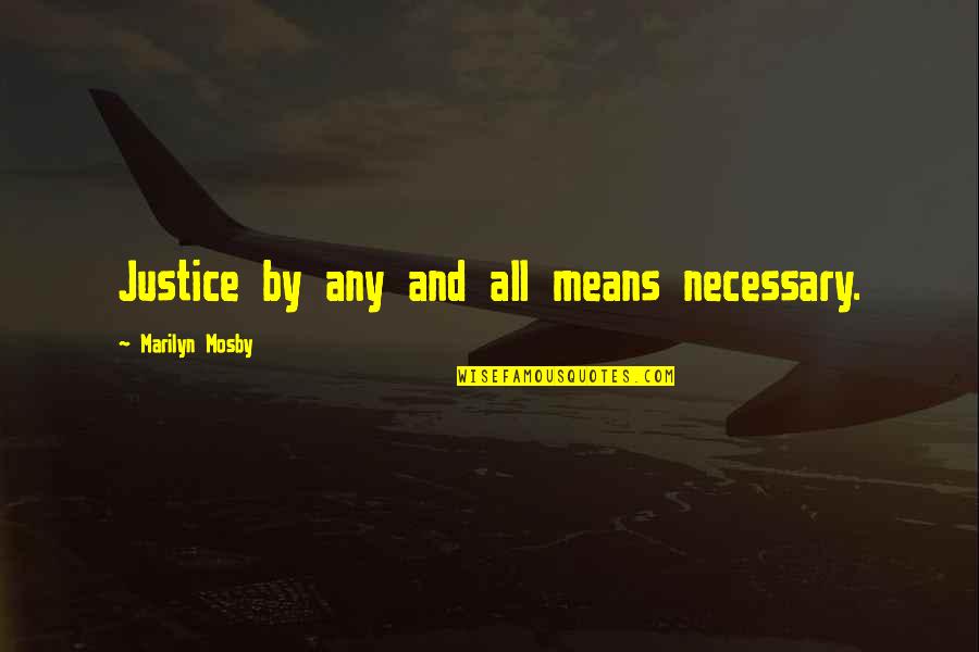 Sponging Quotes By Marilyn Mosby: Justice by any and all means necessary. Sponging Quotes By Marilyn Mosby: Justice by any and all means necessary.