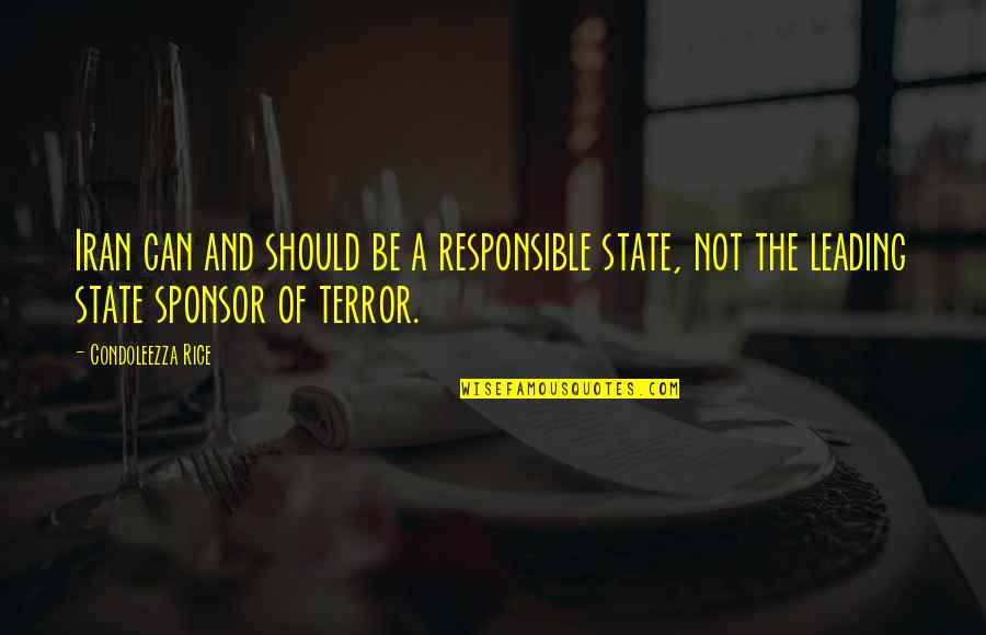 Sponsor Quotes By Condoleezza Rice: Iran can and should be a responsible state, Sponsor Quotes By Condoleezza Rice: Iran can and should be a responsible state,