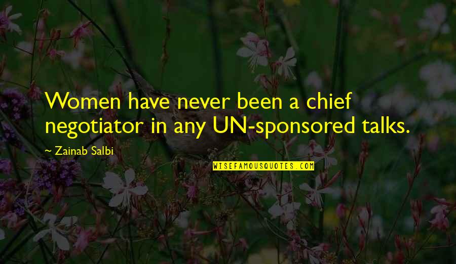 Sponsored By Quotes By Zainab Salbi: Women have never been a chief negotiator in