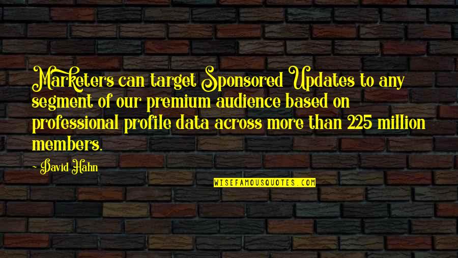 Sponsored Quotes By David Hahn: Marketers can target Sponsored Updates to any segment Sponsored Quotes By David Hahn: Marketers can target Sponsored Updates to any segment