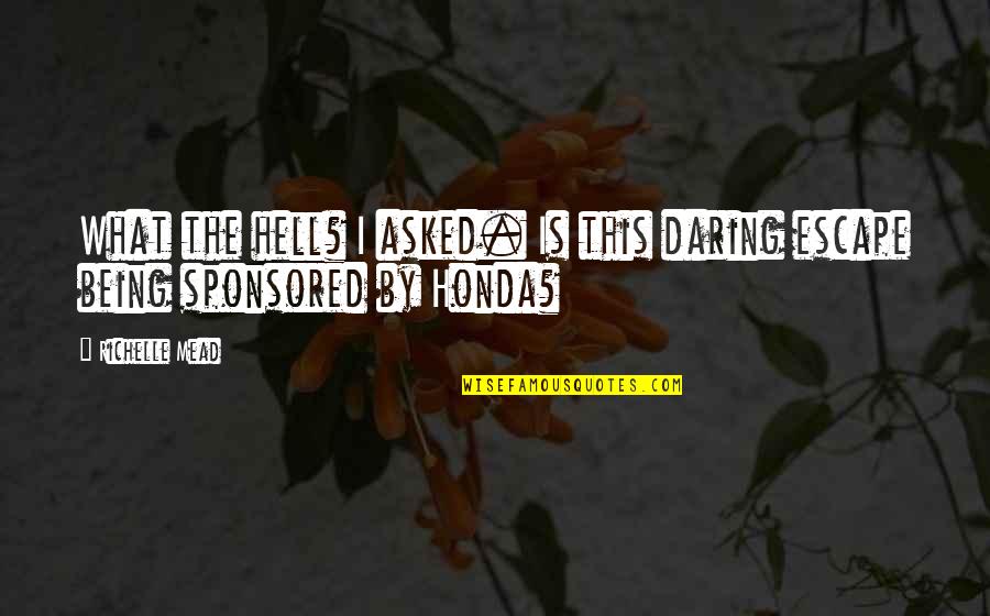 Sponsored Quotes By Richelle Mead: What the hell? I asked. Is this daring