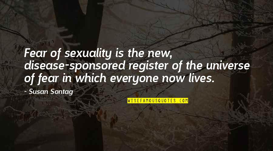 Sponsored Quotes By Susan Sontag: Fear of sexuality is the new, disease-sponsored register Sponsored Quotes By Susan Sontag: Fear of sexuality is the new, disease-sponsored register