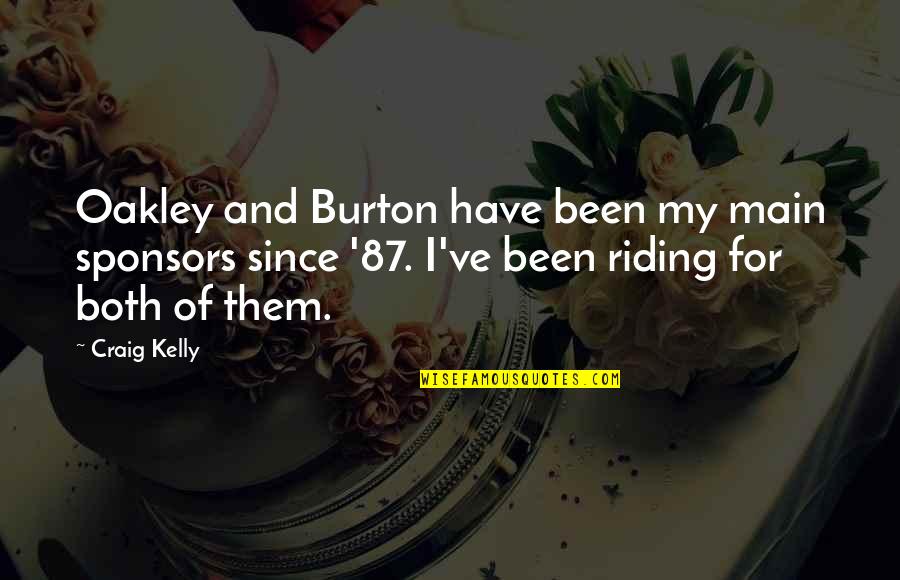 Sponsors Quotes By Craig Kelly: Oakley and Burton have been my main sponsors