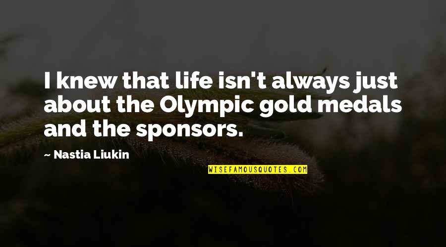 Sponsors Quotes By Nastia Liukin: I knew that life isn't always just about