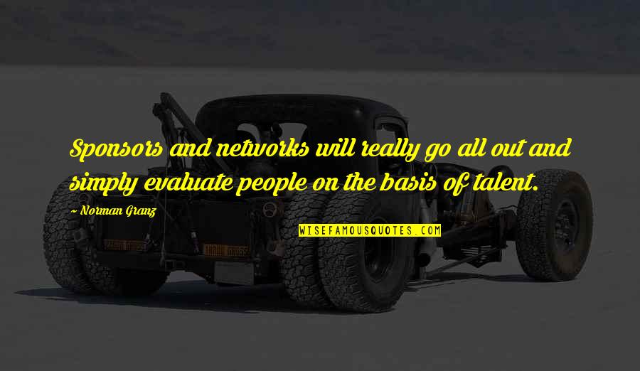 Sponsors Quotes By Norman Granz: Sponsors and networks will really go all out