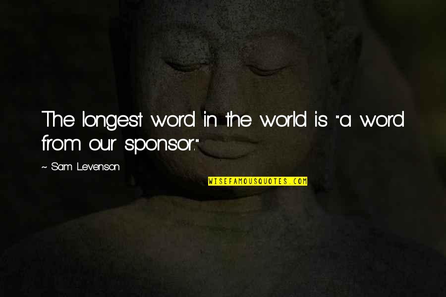 Sponsors Quotes By Sam Levenson: The longest word in the world is "a Sponsors Quotes By Sam Levenson: The longest word in the world is "a
