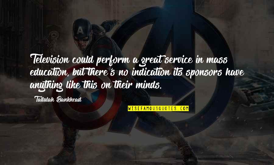 Sponsors Quotes By Tallulah Bankhead: Television could perform a great service in mass Sponsors Quotes By Tallulah Bankhead: Television could perform a great service in mass
