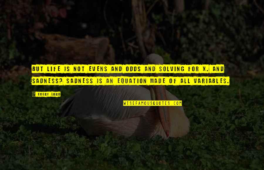 Sponsorship Funny Quotes By Emery Lord: But life is not evens and odds and Sponsorship Funny Quotes By Emery Lord: But life is not evens and odds and