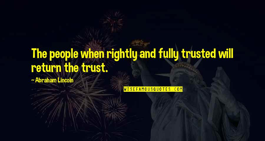 Sponsorship Quotes By Abraham Lincoln: The people when rightly and fully trusted will