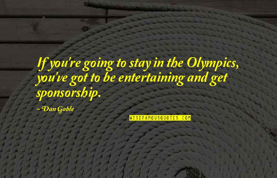 Sponsorship Quotes By Dan Gable: If you're going to stay in the Olympics,