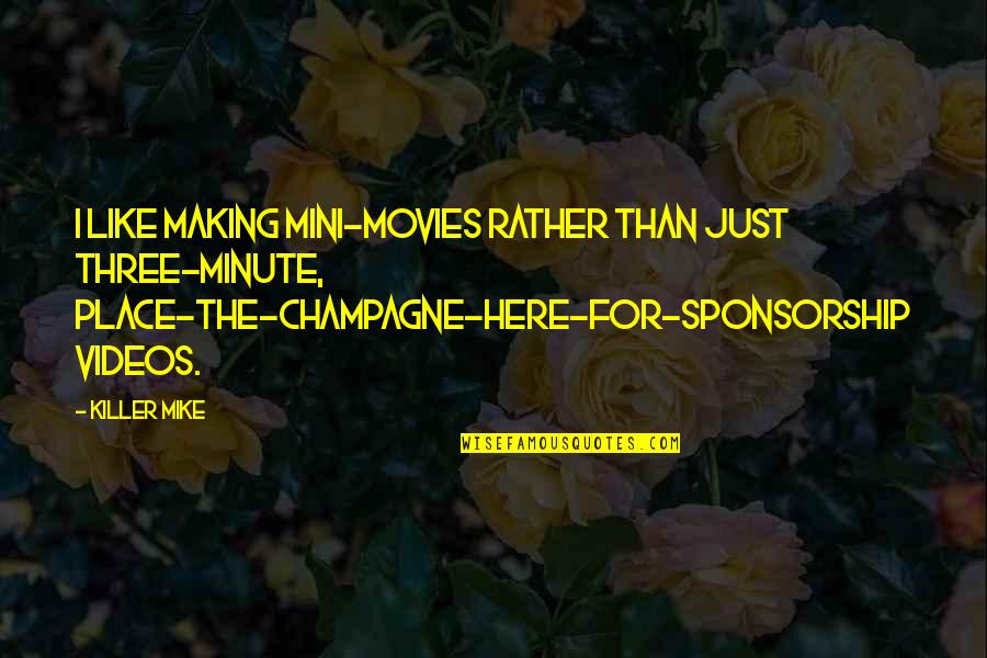 Sponsorship Quotes By Killer Mike: I like making mini-movies rather than just three-minute,