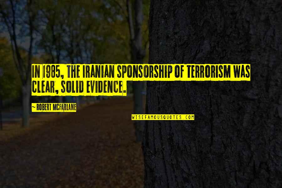 Sponsorship Quotes By Robert McFarlane: In 1985, the Iranian sponsorship of terrorism was