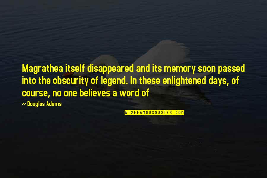 Sponsorships Available Quotes By Douglas Adams: Magrathea itself disappeared and its memory soon passed Sponsorships Available Quotes By Douglas Adams: Magrathea itself disappeared and its memory soon passed