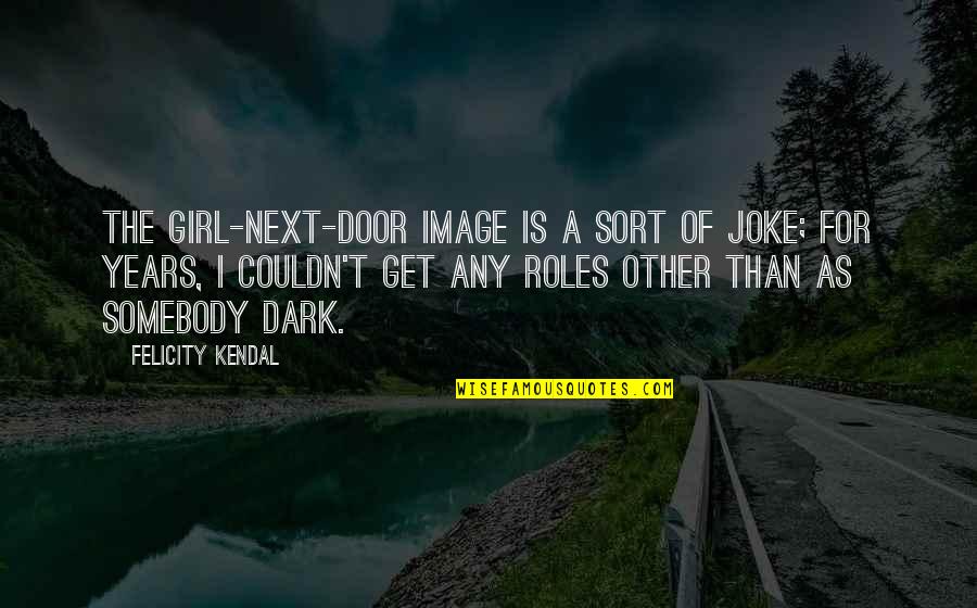 Sponsorships For Youtube Quotes By Felicity Kendal: The girl-next-door image is a sort of joke;