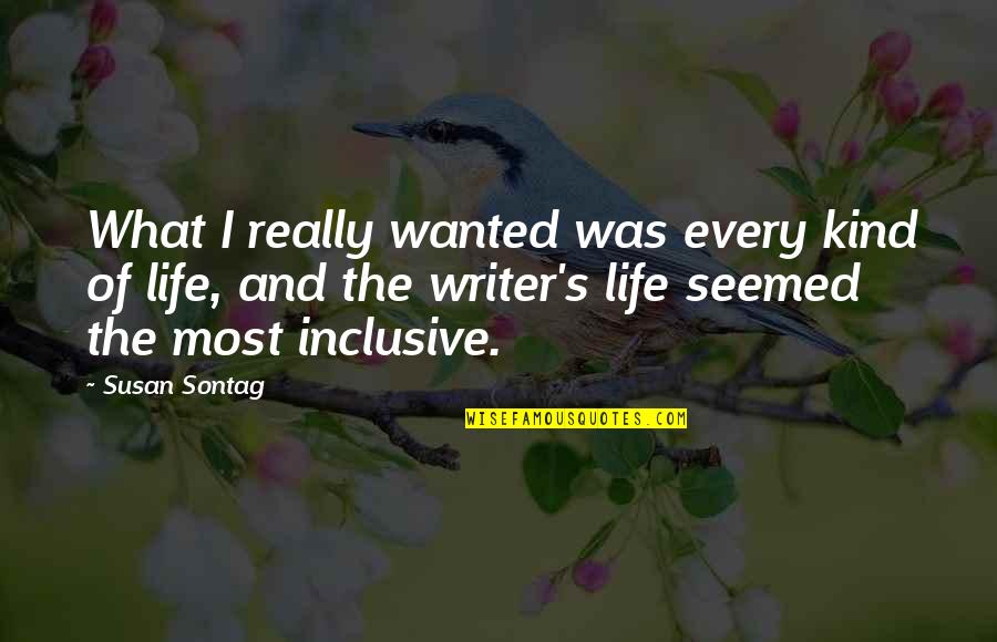 Spontanee Quotes By Susan Sontag: What I really wanted was every kind of