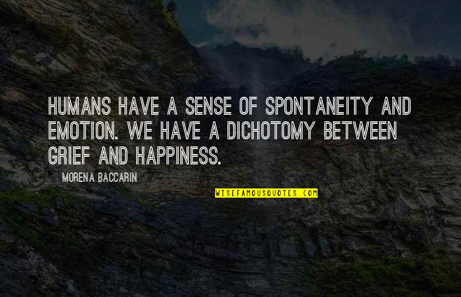 Spontaneity And Happiness Quotes By Morena Baccarin: Humans have a sense of spontaneity and emotion.