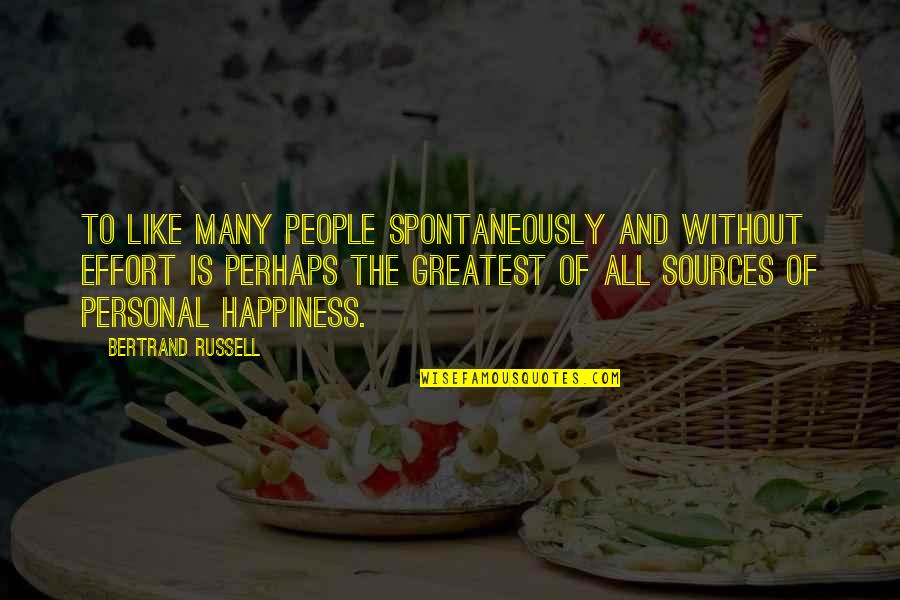 Spontaneity Quotes By Bertrand Russell: To like many people spontaneously and without effort