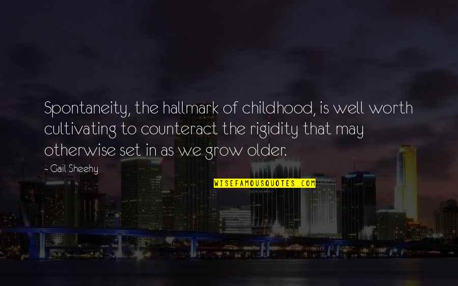 Spontaneity Quotes By Gail Sheehy: Spontaneity, the hallmark of childhood, is well worth