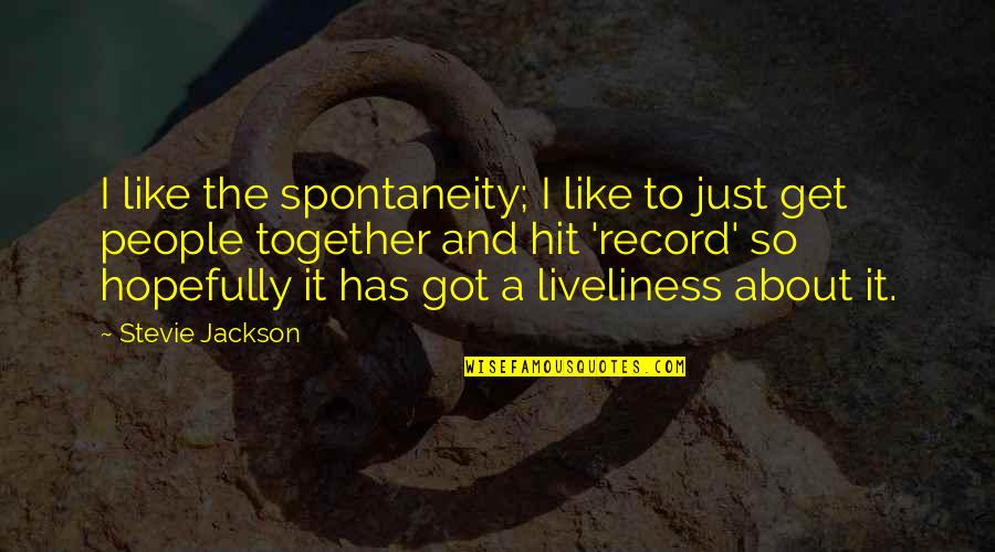 Spontaneity Quotes By Stevie Jackson: I like the spontaneity; I like to just