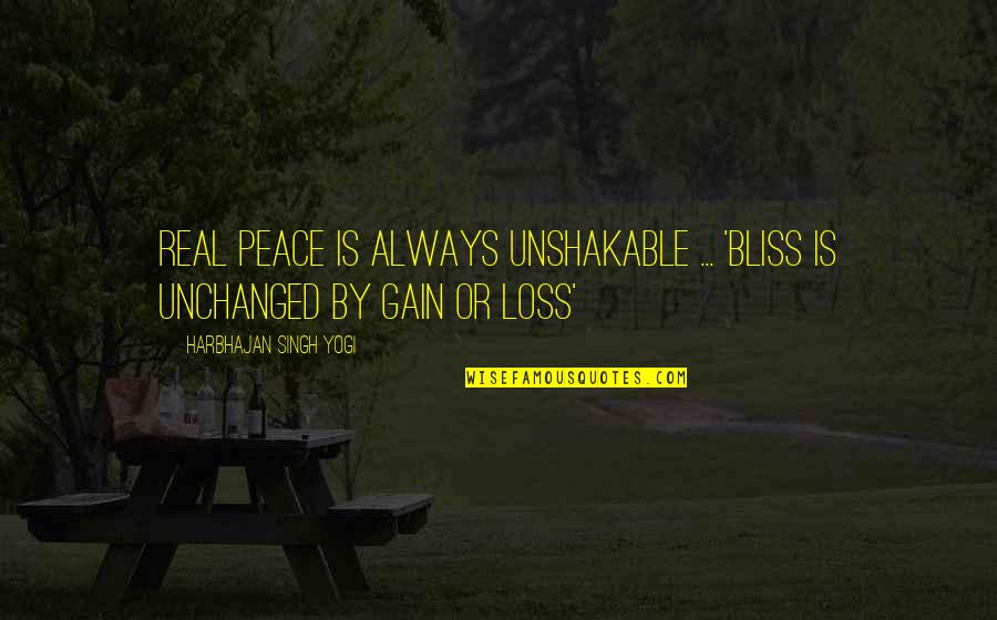 Spontaneouly Quotes By Harbhajan Singh Yogi: REAL Peace is always unshakable ... 'Bliss is Spontaneouly Quotes By Harbhajan Singh Yogi: REAL Peace is always unshakable ... 'Bliss is