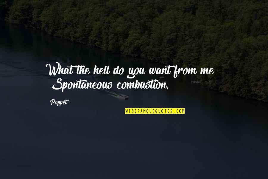 Spontaneous Combustion Quotes By Poppet: What the hell do you want from me?"