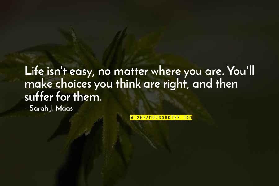 Spontaneous Grief Quotes By Sarah J. Maas: Life isn't easy, no matter where you are. Spontaneous Grief Quotes By Sarah J. Maas: Life isn't easy, no matter where you are.