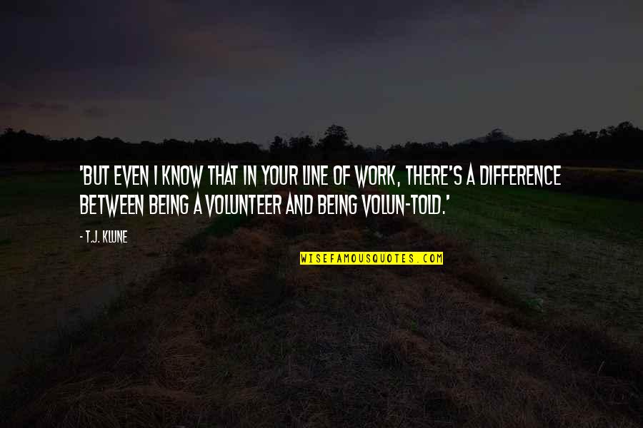 Spontaneous Grief Quotes By T.J. Klune: 'But even I know that in your line