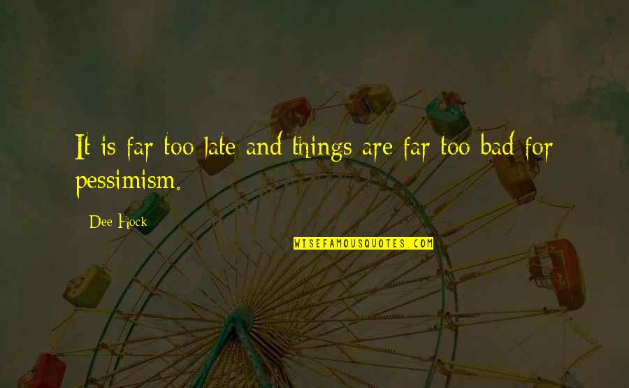 Spontaneous Happiness Quotes By Dee Hock: It is far too late and things are