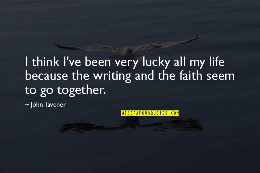 Spontaneous Humor And Cuteness Quotes By John Tavener: I think I've been very lucky all my Spontaneous Humor And Cuteness Quotes By John Tavener: I think I've been very lucky all my