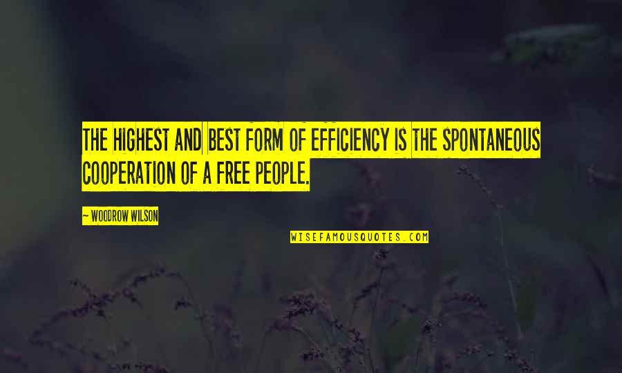 Spontaneous Life Quotes By Woodrow Wilson: The highest and best form of efficiency is Spontaneous Life Quotes By Woodrow Wilson: The highest and best form of efficiency is