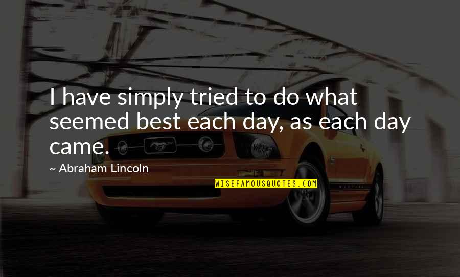 Spontaneous Nights Quotes By Abraham Lincoln: I have simply tried to do what seemed