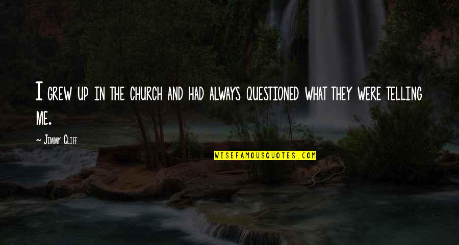 Spontaneous Nights Quotes By Jimmy Cliff: I grew up in the church and had