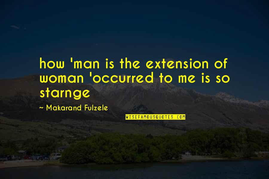 Spontaneous Order Quotes By Makarand Fulzele: how 'man is the extension of woman 'occurred
