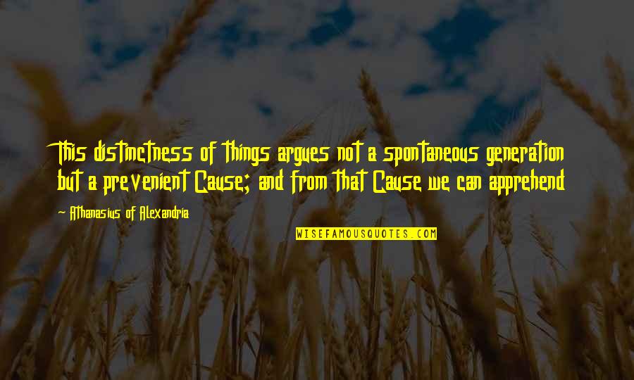 Spontaneous Quotes By Athanasius Of Alexandria: This distinctness of things argues not a spontaneous