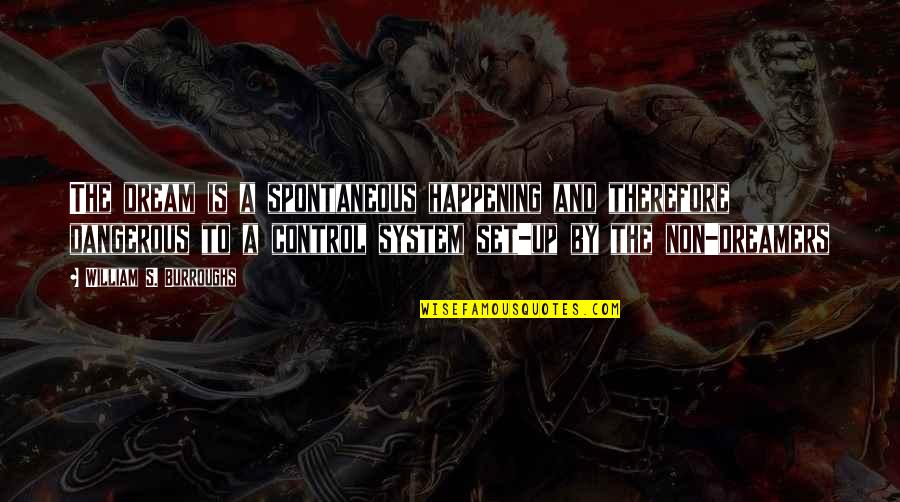 Spontaneous Quotes By William S. Burroughs: The dream is a spontaneous happening and therefore