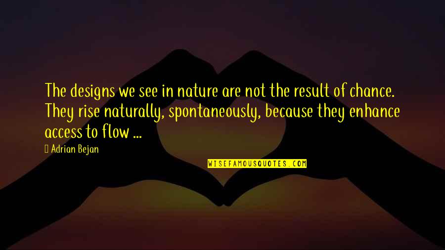 Spontaneously Quotes By Adrian Bejan: The designs we see in nature are not