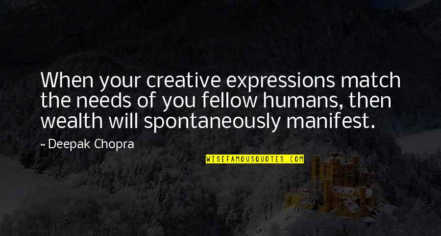 Spontaneously Quotes By Deepak Chopra: When your creative expressions match the needs of