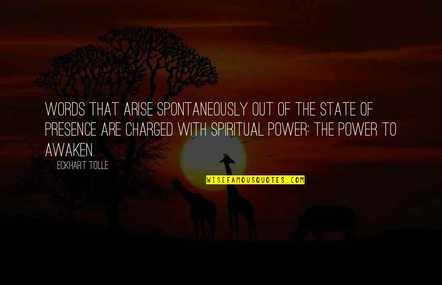 Spontaneously Quotes By Eckhart Tolle: Words that arise spontaneously out of the state